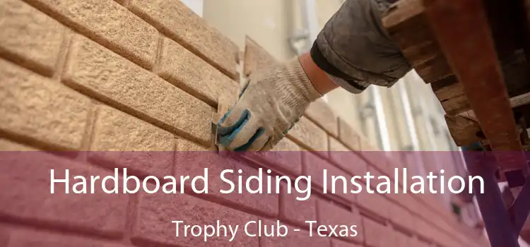 Hardboard Siding Installation Trophy Club - Texas