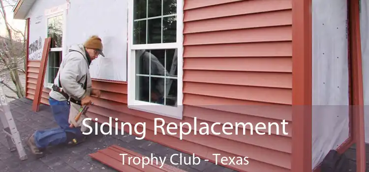 Siding Replacement Trophy Club - Texas