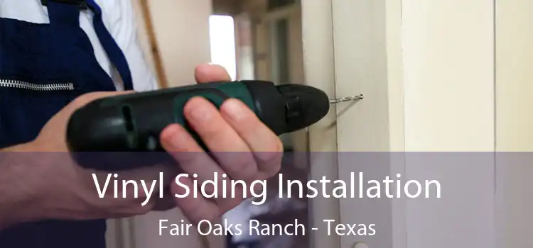 Vinyl Siding Installation Fair Oaks Ranch - Texas