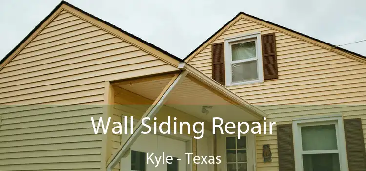 Wall Siding Repair Kyle - Texas