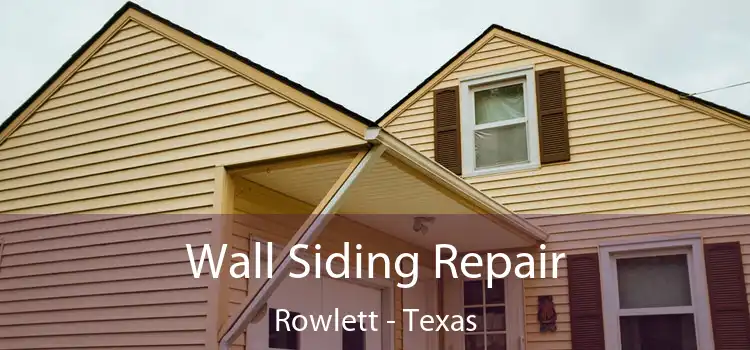 Wall Siding Repair Rowlett - Texas