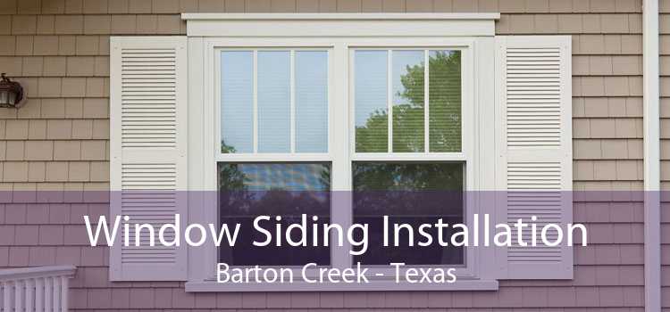 Window Siding Installation Barton Creek - Texas