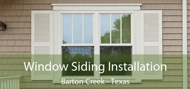 Window Siding Installation Barton Creek - Texas