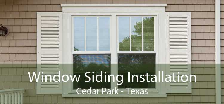 Window Siding Installation Cedar Park - Texas