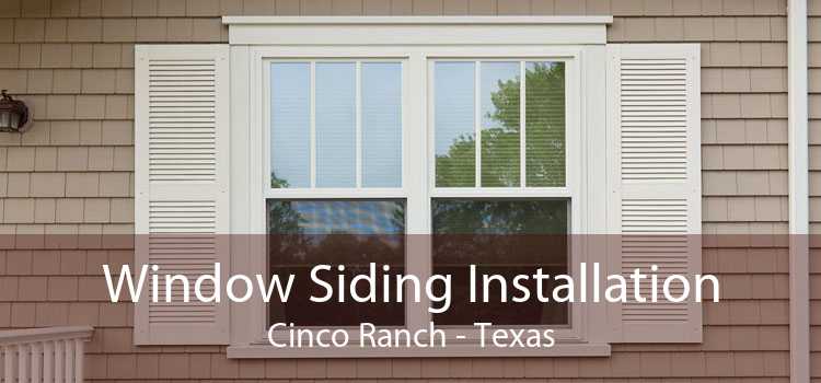 Window Siding Installation Cinco Ranch - Texas