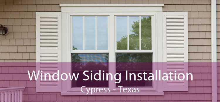 Window Siding Installation Cypress - Texas
