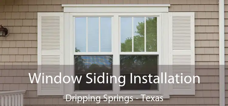 Window Siding Installation Dripping Springs - Texas