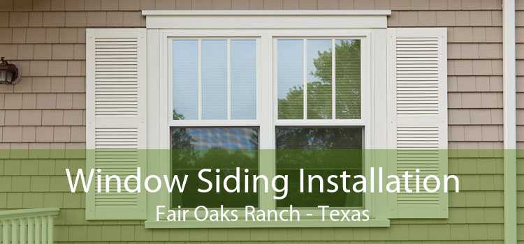 Window Siding Installation Fair Oaks Ranch - Texas