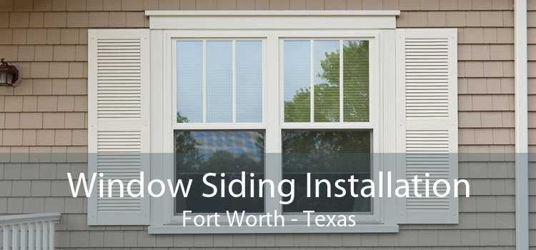 Window Siding Installation Fort Worth - Texas