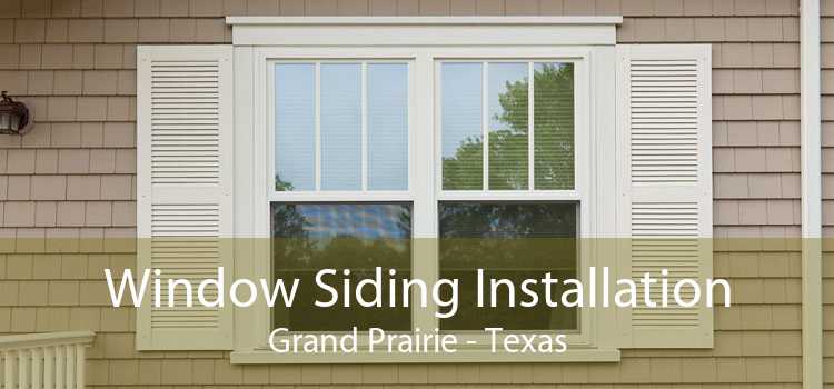 Window Siding Installation Grand Prairie - Texas