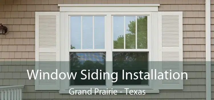 Window Siding Installation Grand Prairie - Texas