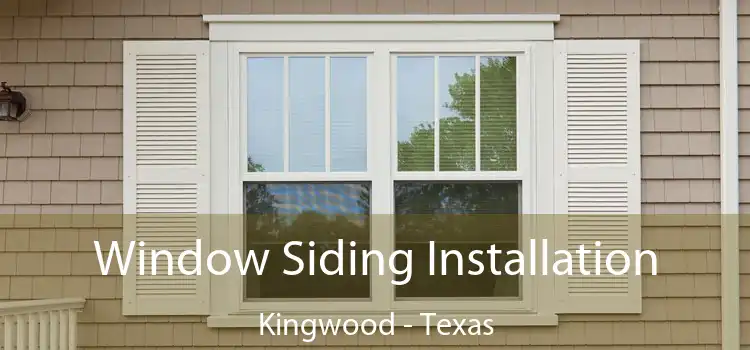 Window Siding Installation Kingwood - Texas