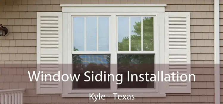 Window Siding Installation Kyle - Texas