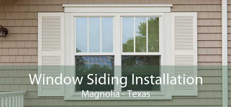 Window Siding Installation Magnolia - Texas