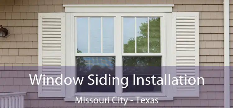 Window Siding Installation Missouri City - Texas