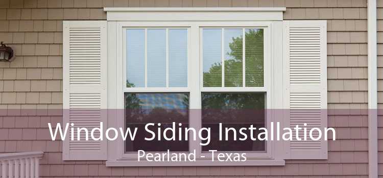 Window Siding Installation Pearland - Texas