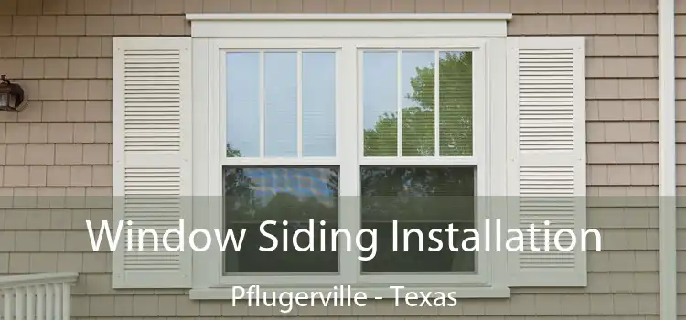 Window Siding Installation Pflugerville - Texas