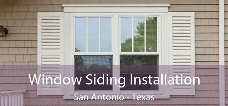 Window Siding Installation San Antonio - Texas