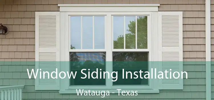 Window Siding Installation Watauga - Texas
