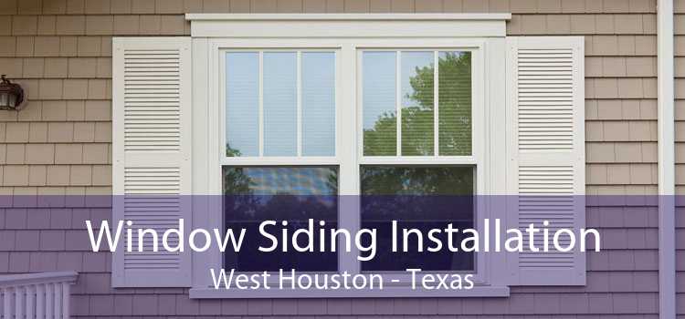 Window Siding Installation West Houston - Texas