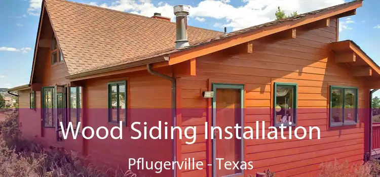 Wood Siding Installation Pflugerville - Texas